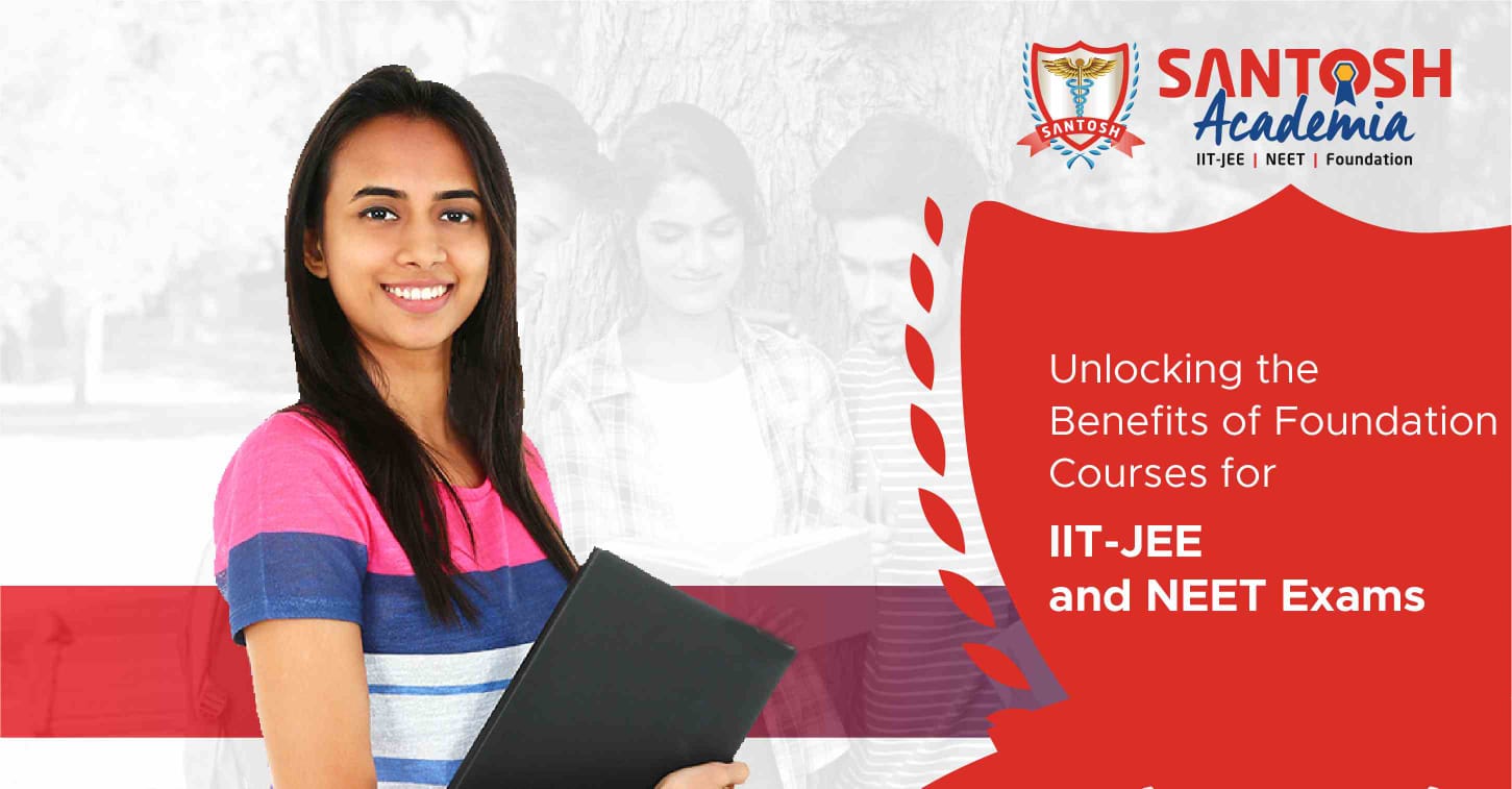 Unlocking the Benefits of Foundation Courses for IIT-JEE and NEET Exams